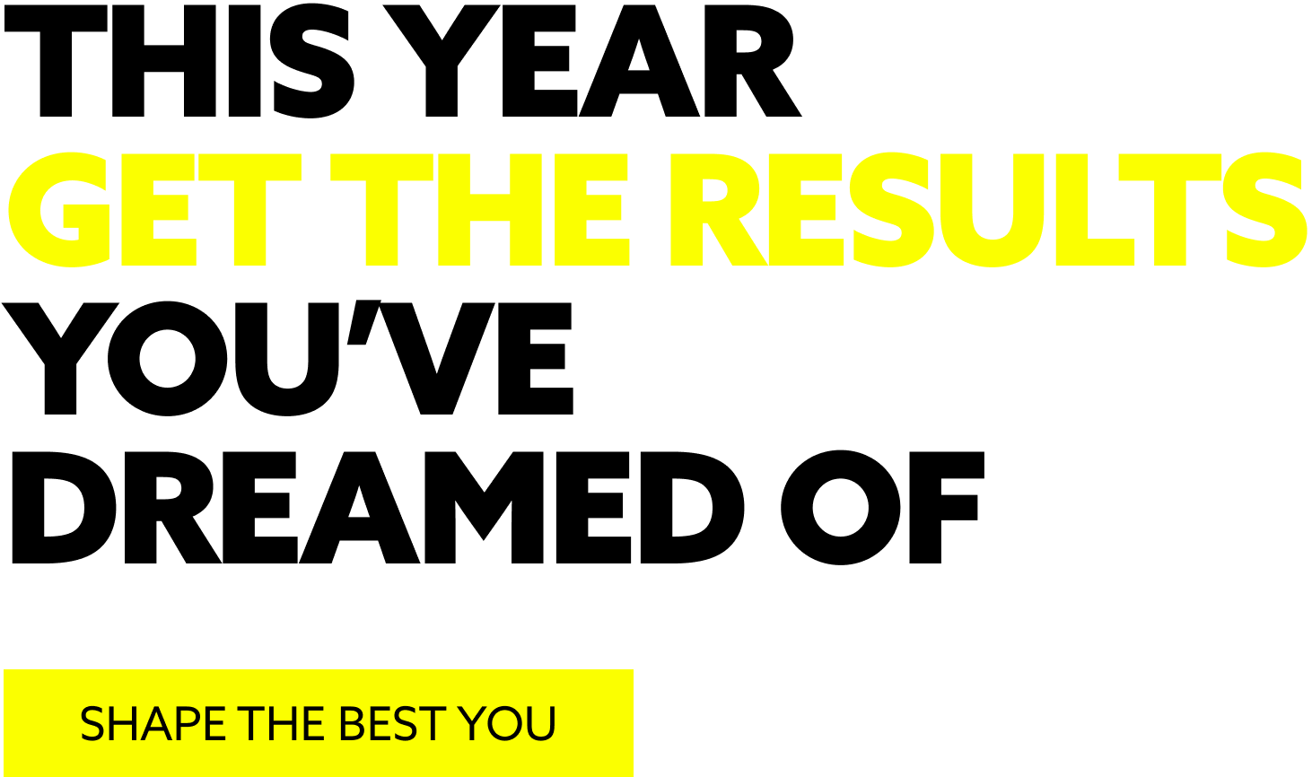 This year get the results you've dreamed of shape the best you